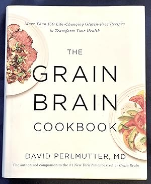 THE GRAIN BRAIN; More Than 150 Life-Changing Gluten-Free Recipes to Transform Your Health / David...