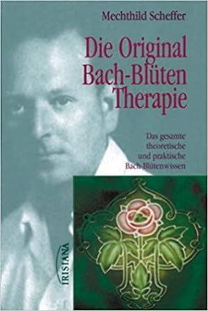 Die Original-Bach-Blütentherapie. Das gesamte theoretische und praktische Bach-Blütenwissen.