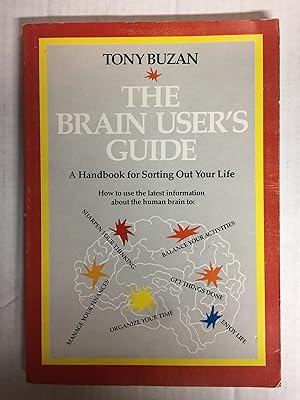 The Brain Users Guide: A Handbook for Sorting Out Your Life