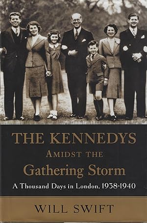 Seller image for The Kennedys Amidst the Gathering Storm: A Thousand Days in London, 1938-1940 for sale by ELK CREEK HERITAGE BOOKS (IOBA)