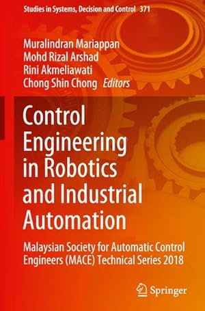 Seller image for Control Engineering in Robotics and Industrial Automation : Malaysian Society for Automatic Control Engineers (MACE) Technical Series 2018 for sale by AHA-BUCH GmbH