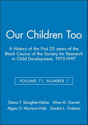 Bild des Verkufers fr Our Children Too : A History of the First 25 Years of the Black Caucus of the Society for Research in Child Development zum Verkauf von GreatBookPrices