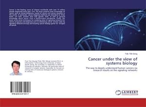 Seller image for Cancer under the view of systems biology : The way to deeply understand human cancers via research results on the signaling networks for sale by AHA-BUCH GmbH