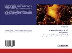 Image du vendeur pour Thermal Analysis of Polymers : Curing Kinetics and Thermogravimetric Study of Polymers Synthesized from Tri Functional Monomers mis en vente par AHA-BUCH GmbH