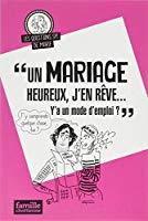 Seller image for Un Mariage Heureux, J'en Rve. Y'a Un Mode D'emploi ? for sale by RECYCLIVRE