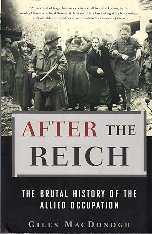 Imagen del vendedor de After the Reich: The Brutal History of the Allied Occupation a la venta por Clausen Books, RMABA