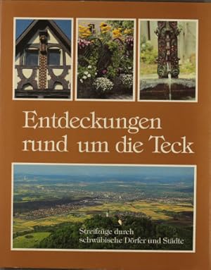 Entdeckungen rund um die Teck : Streifzüge durch schwäbische Dörfer und Städte ; ein Bildband. mi...