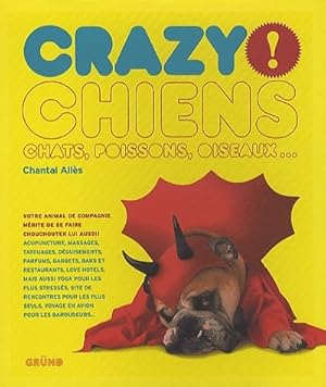 Chiens, chats, poissons, oiseaux. Crazy ! - Chantal All?s