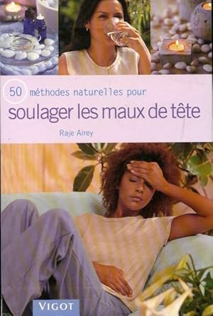 Image du vendeur pour 50 m?thodes naturelles pour soulager les maux de t?te - Raje Airey mis en vente par Book Hmisphres