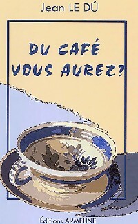 Du café vous aurez ? - Jean Le Dû