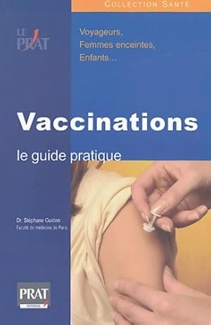 Vaccinations. Le guide pratique - St?phane Guidon