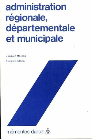 Administration r gionale, d partementale et municipale - Jacques Moreau