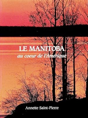 Seller image for Le Manitoba au coeur de l' Am?rique - Annette Saint Pierre for sale by Book Hmisphres