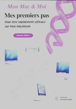 Mes premiers pas. Pour ?tre rapidement efficace sur mon mMacintosh - Anonyme