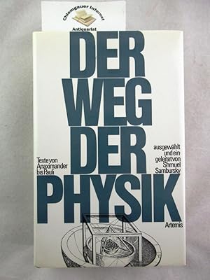 Der Weg der Physik 2500 Jahre physikalischen Denkens Texte von Anaximander bis Pauli. Ausgewählt ...