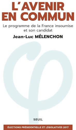 L'avenir en commun. Le programme de la France insoumise et son candidat - Jean-Luc Mélenchon