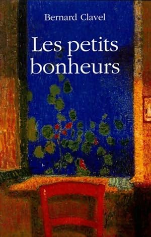 Image du vendeur pour Les petits bonheurs - Bernard Clavel mis en vente par Book Hmisphres