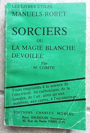 Seller image for Nouveau manuel complet des sorciers ou la Magie blanche dvoile par les dcouvertes de la chimie, de la physique et de la mcanique (Les Livres utiles) for sale by la petite boutique de bea