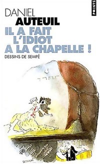 Seller image for Il a fait l'idiot ? la chapelle ! - Daniel Auteuil for sale by Book Hmisphres