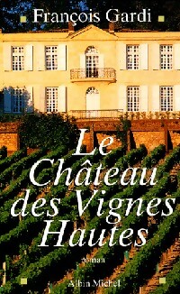 Immagine del venditore per Le ch?teau des vignes hautes - Fran?ois Gardi venduto da Book Hmisphres