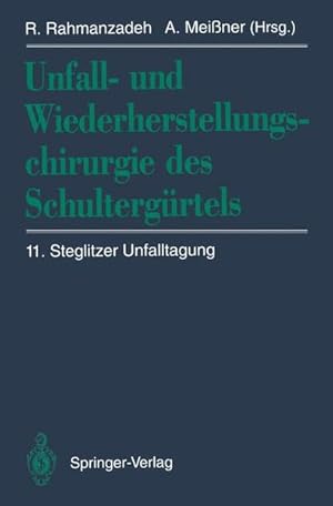 Unfall- und Wiederherstellungschirurgie des Schultergürtels : mit 85 Tabellen. (=11. Steglitzer U...