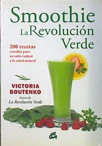Imagen del vendedor de Smoothie : la revolucin verde : 200 recetas sencillas para un salto radical a la salud natural a la venta por Almacen de los Libros Olvidados