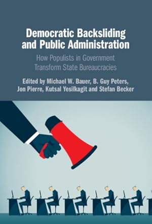 Seller image for Democratic Backsliding and Public Administration : How Populists in Government Transform State Bureaucracies for sale by GreatBookPricesUK