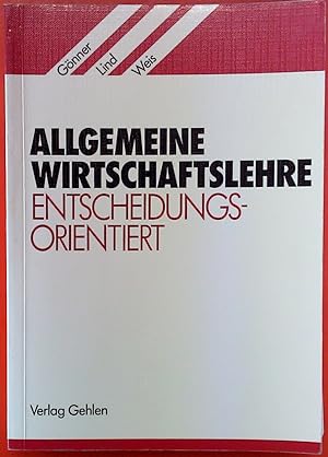 Seller image for Allgemeine Wirtschaftslehre. Entscheidungsorientiert. Lehr- und Arbeitsbuch fr Volks- und Betriebswirtschaftslehre sowie Rechtskunde. for sale by biblion2