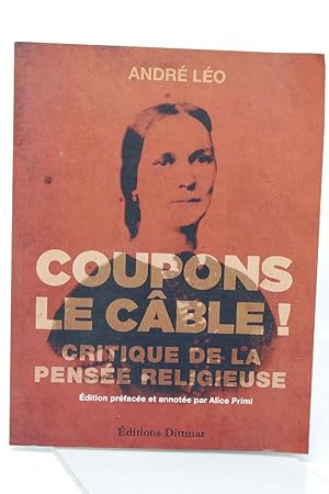 Bild des Verkufers fr Coupons le cble ! : critique de la pense religieuse / Andr Lo ; dition prface et annote par Alice Primi zum Verkauf von Librairie Douin