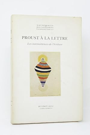 Seller image for Proust  la lettre : les intermittences de l'criture / Almuth Grsillon, Jean-Louis Lebrave, Catherine Viollet. for sale by Librairie Douin