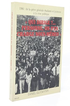 Imagen del vendedor de Qui dirige ? Personne, on s'en charge nous-mmes : 1986, de la grve gnrale tudiante et lycenne  la crise politique / Daniel Gluckstein a la venta por Librairie Douin