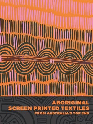 Immagine del venditore per Aboriginal Screen-Printed Textiles from Australia?s Top End venduto da GreatBookPrices