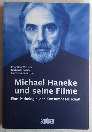 Michael Haneke und seine Filme : eine Pathologie der Konsumgesellschaft