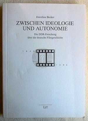 Zwischen Ideologie und Autonomie : die DDR-Forschung über die deutsche Filmgeschichte ; Kommunika...