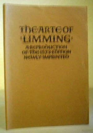 The Art of Limming - A Reproduction of the 1573 Edition Newly Imprinted