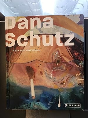 If the Face Had Wheels. DANA SCHUTZ. Essay by Cary Levine. Interview with the Artist by Helaine P...