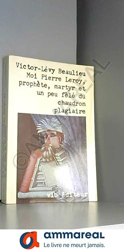 Bild des Verkufers fr Moi, Pierre Leroy, prophete, martyr et un peu fele du chaudron plagiaire (French Edition) zum Verkauf von Ammareal