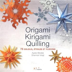 Origami, Kirigami, Quilling : 75 soleils, étoiles et flocons