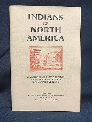 Bild des Verkufers fr Indians of North America: An Annotated Bibliography Of Titles In The Rare Book Collection Of The Minneapolis Athenaeum zum Verkauf von Friends of the Library Bookstore