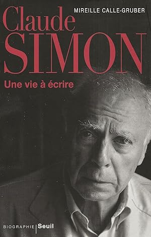 Bild des Verkufers fr Claude Simon. Une vie  crire. zum Verkauf von Librairie Les Autodidactes - Aichelbaum