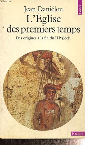 Seller image for L'Eglise des premiers temps - Des origines  la fin du IIIe sicle (Collection "Points Histoire", nH80) for sale by Le-Livre