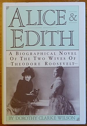 Akice & Edith: A Biographical Novel of the Two Wives of Theodore Roosevelt