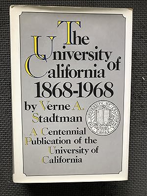 The University of California 1868-1968; A Centennial Publication of the University of California
