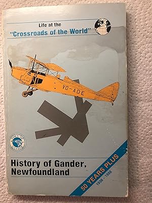 Life at the "Crossroads of the World": History of Gander, Newfoundland 50 Years Plus 1936-1988