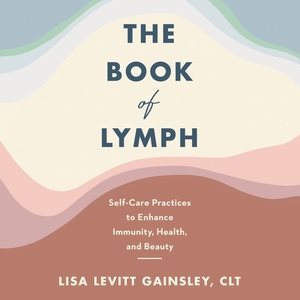 Seller image for Book of Lymph : Self-Care Practices to Enhance Immunity, Health, and Beauty for sale by GreatBookPrices