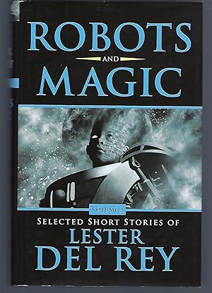 Robots and Magic Volume 2: Selected Short Stories of Lester Del Rey