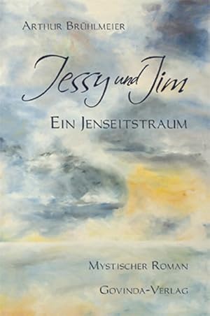 Jessy und Jim : ein Jenseitstraum ; mystischer Roman.