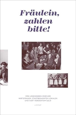 Imagen del vendedor de Frulein, zahlen bitte! : von legendren Zrcher Wirtsfrauen, stadtbekannten Lokalen und hart verdientem Geld. hrsg. vom Verein Frauenstadtrundgang Zrich. Vorw. von Andr Odermatt. Einl. von Elisabeth Joris. Beitr. von Mariska Beirne . a la venta por Antiquariat Mander Quell