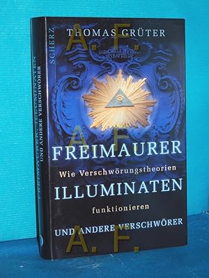 Bild des Verkufers fr Freimaurer, Illuminaten und andere Verschwrer : wie Verschwrungstheorien funktionieren zum Verkauf von Antiquarische Fundgrube e.U.