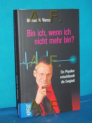 Bild des Verkufers fr Bin ich, wenn ich nicht mehr bin? : ein Physiker entschlsselt die Ewigkeit zum Verkauf von Antiquarische Fundgrube e.U.